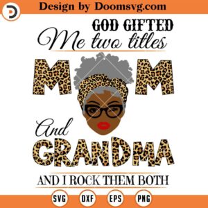 God Gifted Me Two Titles Mom And Grandma SVG, Grandma Shirt SVG