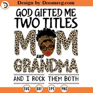 God Gifted Me Two Titles Mom And Grandma SVG, Grandma Messy Bun SVG