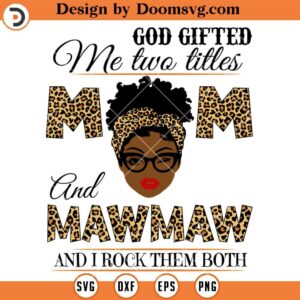 God Gifted Me Two Titles Mom And Mawmaw SVG, Mawmaw SVG