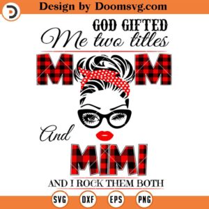 God Gifted Me Two Titles Mom And Mimi SVG, Grandma SVG