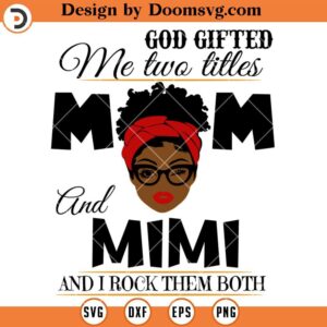 God Gifted Me Two Titles Mom And Mimi SVG, Mimi SVG, Grandma SVG