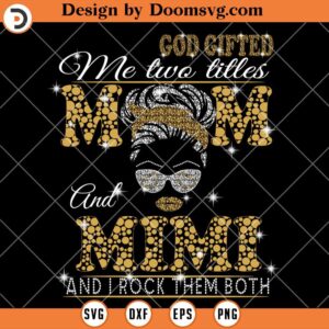 God Gifted Me Two Titles Mom And Mimi SVG, Grandmother SVG