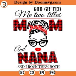 God Gifted Me Two Titles Mom And Nana SVG, Grandma SVG