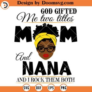 God Gifted Me Two Titles Mom And Nana SVG, Grandma SVG