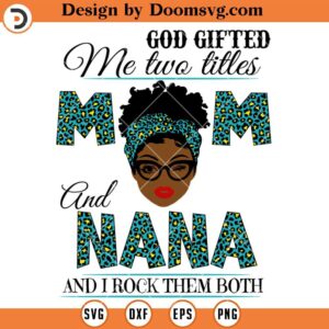 God Gifted Me Two Titles Mom And Nana SVG, Grandma SVG