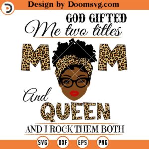 God Gifted Me Two Titles Mom And Queen SVG, Mom SVG