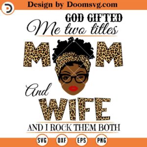 God Gifted Me Two Titles Mom And Wife SVG, Wife Messy Bun SVG