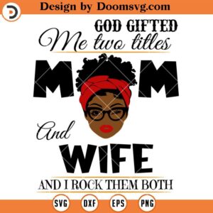 God Gifted Me Two Titles Mom And Wife SVG, Wife SVG