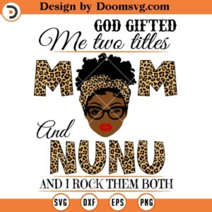 God Gifted Me Two Titles Mom and Nunu SVG, Grandma Messy Bun SVG