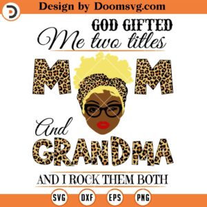 God Gifted Me Two Titles SVG, Mom And Grandma SVG, Messy Bun Mom SVG