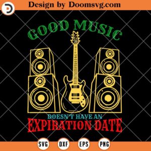 Good Music Doesnt Have An Expiration Date SVG, Music Lover SVG