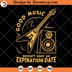 Good Music Doesnt Have An Expiration Date SVG, Music Lover SVG