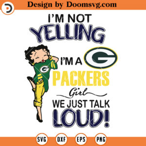 Green Bay Packers SVG, I'm not Yelling I'm A Packers Girl We Just Talk Loud SVG