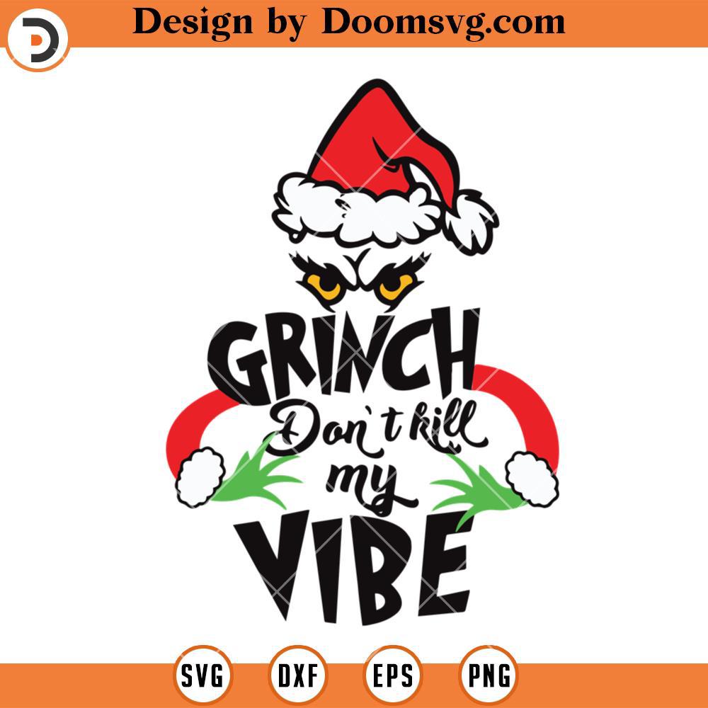 Grinch Dont Kill My Vibe SVG, Funny Grinch Christmas 2023 SVG V3 - Doomsvg