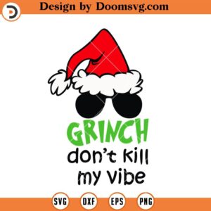 Grinch Dont Kill My Vibe SVG, Grinch Christmas SVG Files For Cricut