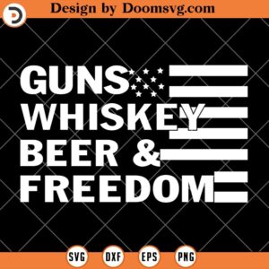 Guns Whiskey Beer And Freedom SVG, Patriot SVG