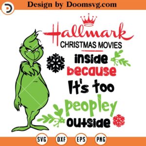 Hallwark Christmas Movies SVG, Too Peopley Outside Grinch SVG