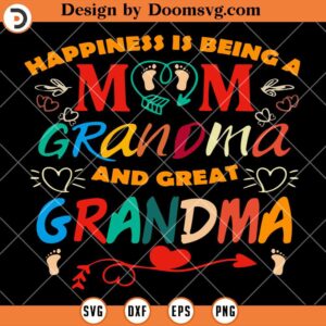 Happiness Is Being A Mom Great Grandma SVG, Mom SVG, Grandma SVG