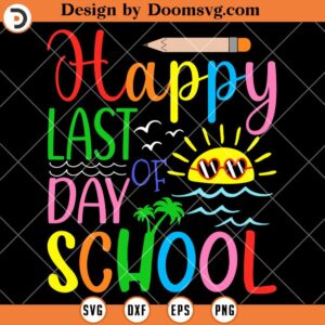 Happy Last Day of School SVG, Teacher Graduation SVG