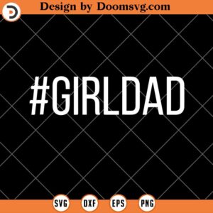 Hashtag Girldad SVG, Father Of Daughters SVG, Dad SVG