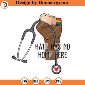 Hate Has No Home Here SVG, Stethoscope LGBT Skin Tone SVG, Human Rights SVG