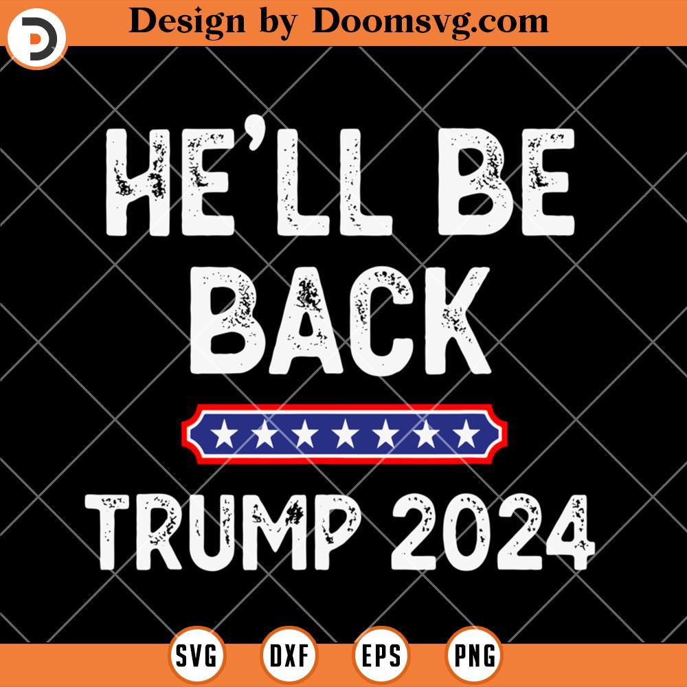 He Will Be Back Trump 2024 SVG, Funny Donald Trump SVG, Funny Political