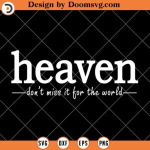 Heaven Dont Miss It For The World SVG, Christians Easter SVG