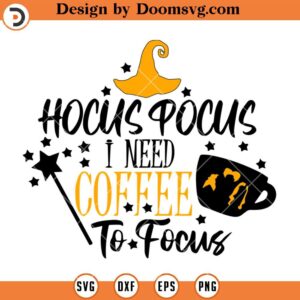 Hocus Pocus I Need Coffee To Focus SVG, Halloween Coffee SVG