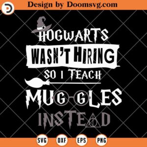 Hogwarts Wasnt Hiring So I Teach SVG, Teacher SVG