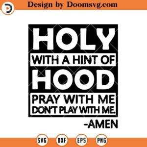 Holy With A Hint Of Hood Pray With Me SVG, Funny Jesus SVG