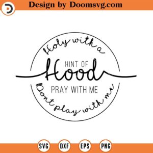 Holy With A Hint Of Hood SVG, Funny Christian SVG, Religious SVG, Christian SVG, Faith SVG