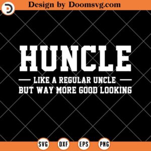 Huncle Like Regular Uncle SVG, Huncle SVG, Uncle SVG