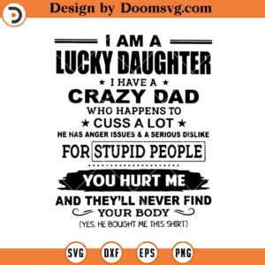 I Am A Lucky Daughter SVG, I Have A Crazy Dad SVG, Funny Family SVG, Father SVG