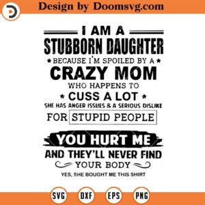 I Am A Stubborn Daughter SVG, Im Raised By A Crazy Mom SVG, Daughter SVG