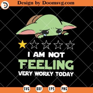 I Am Not Feeling Very Worky Today SVG, Funny Baby Yoda SVG