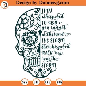 I Am The Storm SVG, Sugar Skull SVG, Sugar Skull SVG