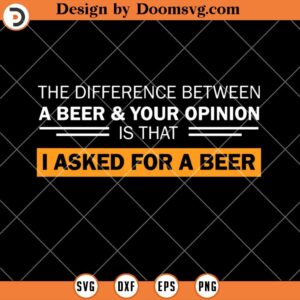 I Asked For A Beer SVG, Funny Beer SVG, Drinking Beer SVG