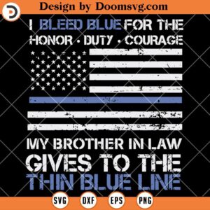 I Bleed Blue For The Honor, Brother In Law Police SVG, Police SVG