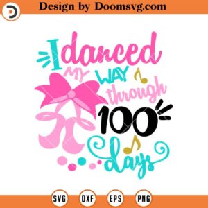 I Danced My Way Through 100 Days SVG, 100 Days Of School SVG