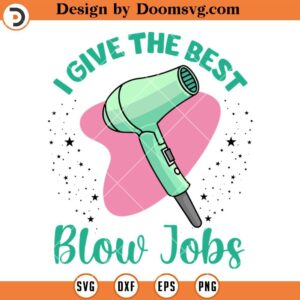 I Give The Best Blow Jobs SVG, Hair Stylist Funny SVG