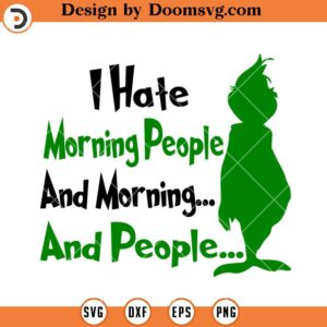 I Hate Morning People SVG, Grinch Christmas Funny SVG