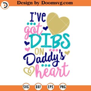 I Have Got Dibs On Daddys Heart SVG, Father Day SVG