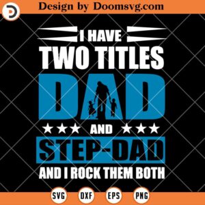 I Have Two Titles Dad And Step Dad SVG, Funny Dad SVG