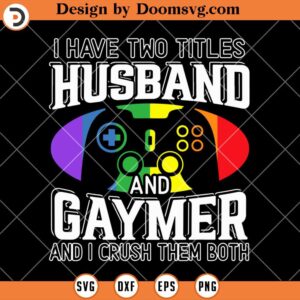 I Have Two Titles Husband and Gaymer SVG, LGBT SVG, Pride Month SVG, Gaymer SVG