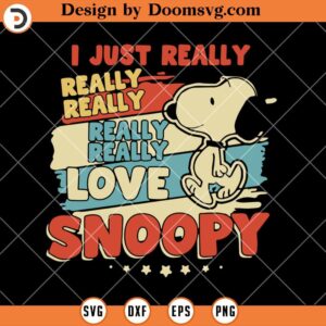 I Just Really Really Love Snoopy SVG, Funny Quotes Snoopy SVG