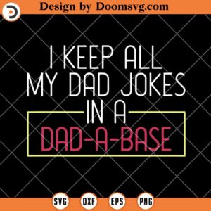 I Keep All My Dad Jokes In A Dad A Base SVG, Fathers Day SVG