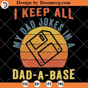 I Keep All My Dad Jokes In A Dad A Base SVG, Dad SVG