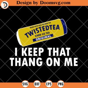 I Keep That Thang On Me SVG, Twistedtea Drink SVG