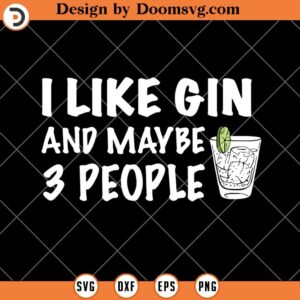 I Like Gin and Maybe 3 People SVG, Funny Drinking Wine SVG