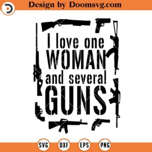 I Love One Woman And Several Guns SVG, Guns Girl SVG